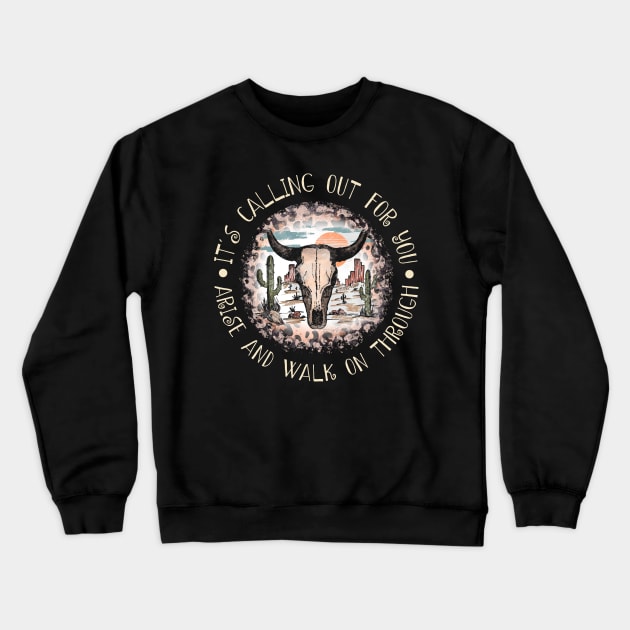 It's Calling Out For You Arise And Walk On Through Bull Skull Deserts Crewneck Sweatshirt by KatelynnCold Brew
